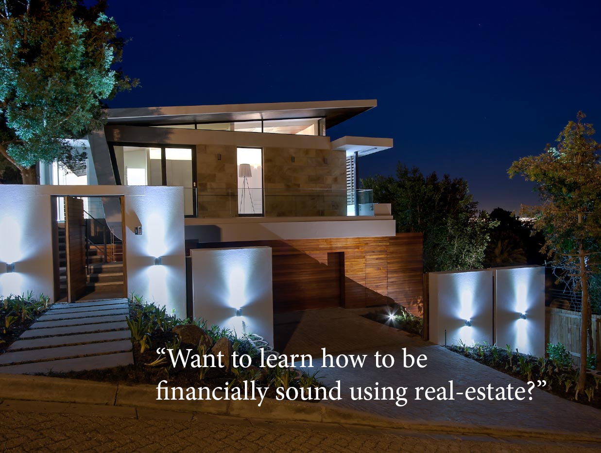 “Want to learn how to be 
financially sound using real-estate?”